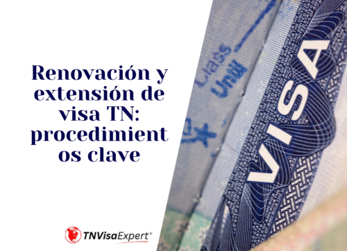 Proceso de renovación y prórroga del visado TN: Principales diferencias y procedimientos - TN Visa Expert