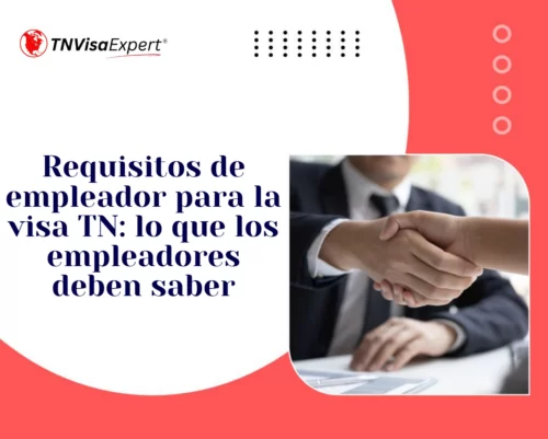 Requisitos de empleador para la visa TN: lo que los empleadores deben saber - TN Visa Expert